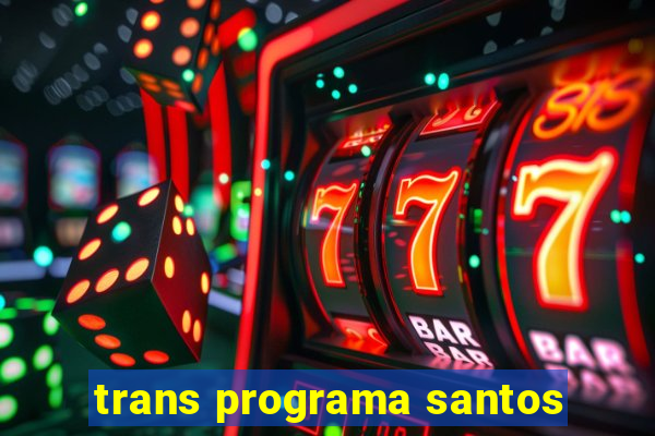 trans programa santos