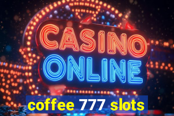 coffee 777 slots