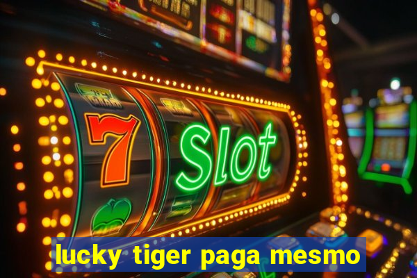 lucky tiger paga mesmo