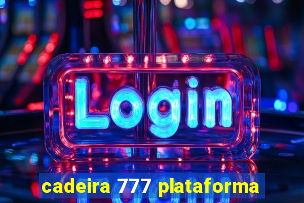 cadeira 777 plataforma