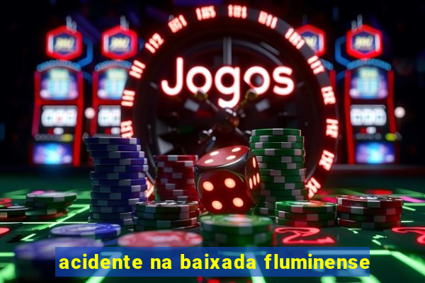 acidente na baixada fluminense