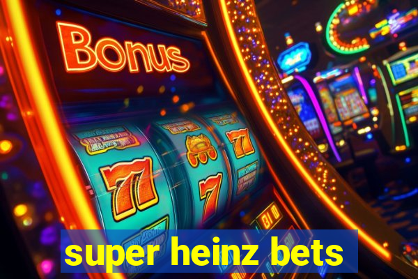 super heinz bets