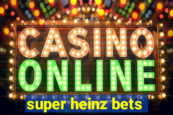 super heinz bets