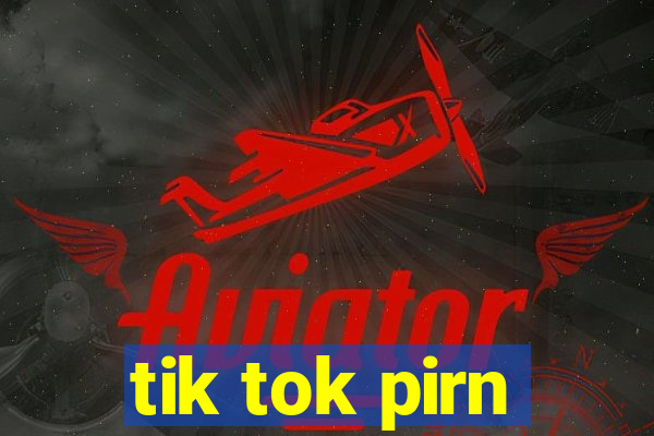 tik tok pirn