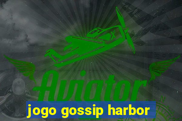 jogo gossip harbor