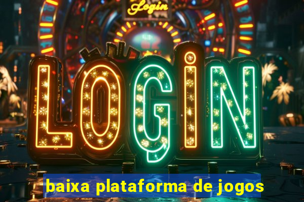 baixa plataforma de jogos