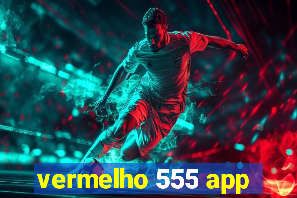 vermelho 555 app