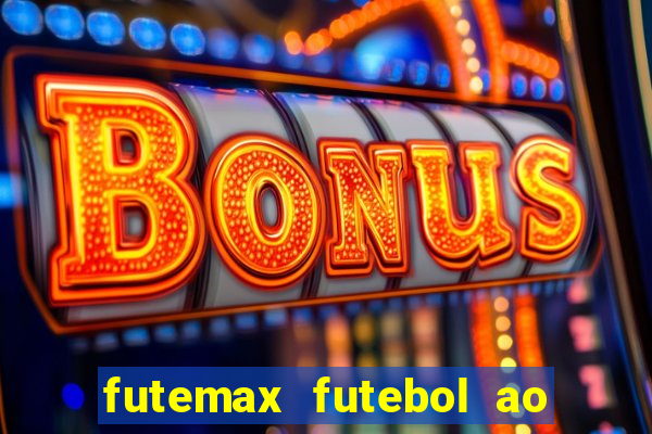 futemax futebol ao vivo atualizado