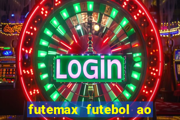 futemax futebol ao vivo atualizado