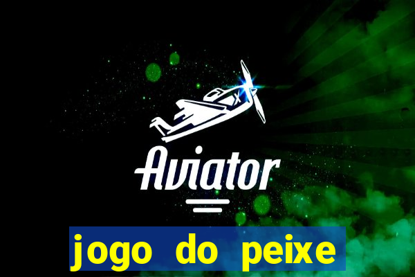 jogo do peixe ganhar dinheiro