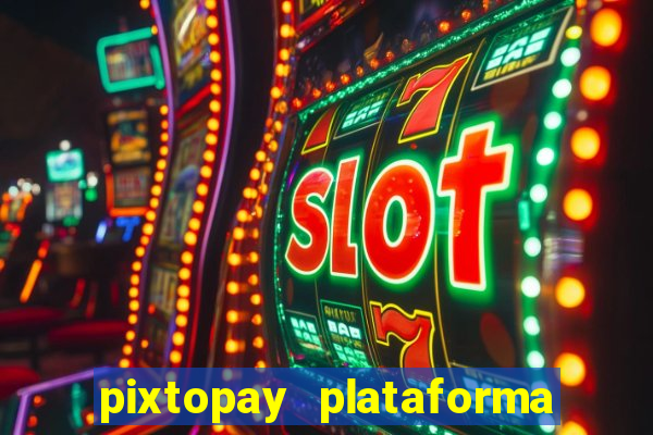 pixtopay plataforma de jogos