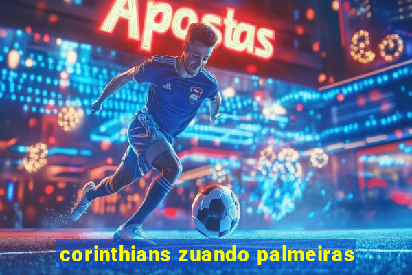 corinthians zuando palmeiras