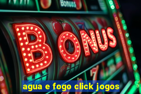 agua e fogo click jogos