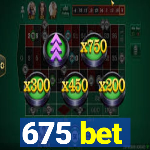 675 bet