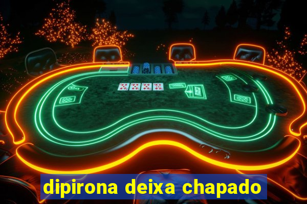 dipirona deixa chapado