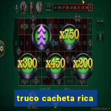 truco cacheta rica