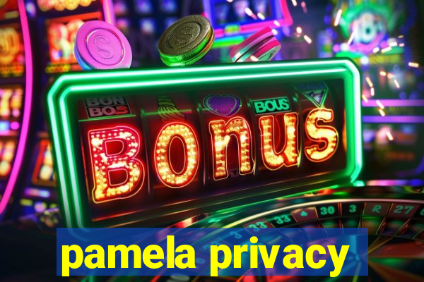 pamela privacy