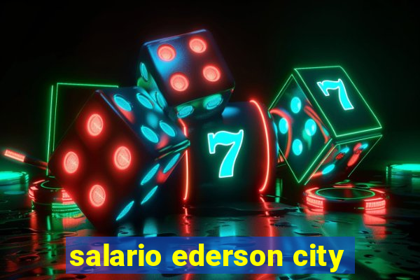 salario ederson city