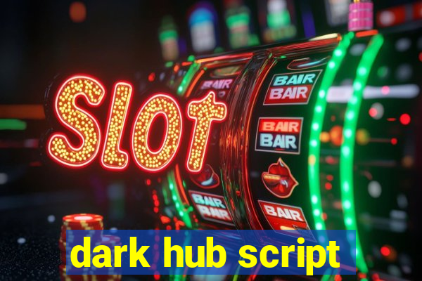 dark hub script