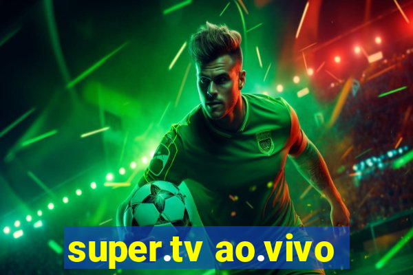 super.tv ao.vivo