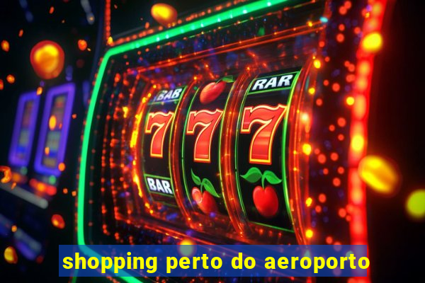 shopping perto do aeroporto