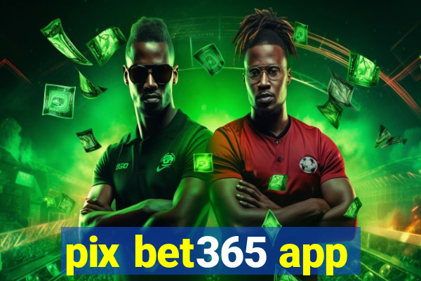 pix bet365 app