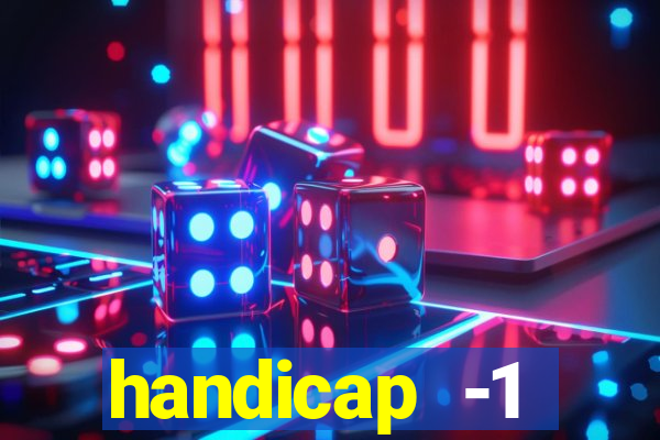 handicap -1 primeiro tempo