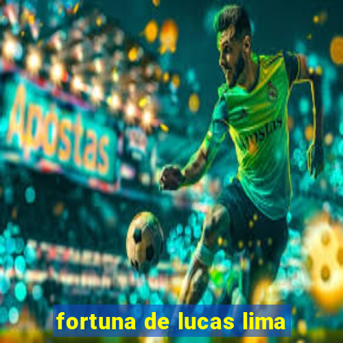 fortuna de lucas lima