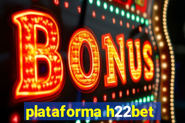 plataforma h22bet