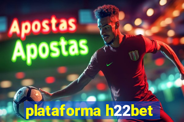 plataforma h22bet