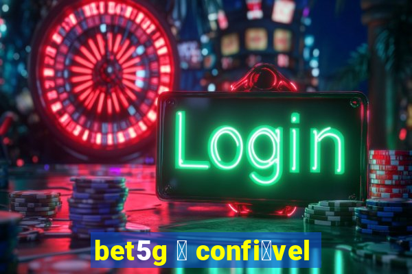 bet5g 茅 confi谩vel