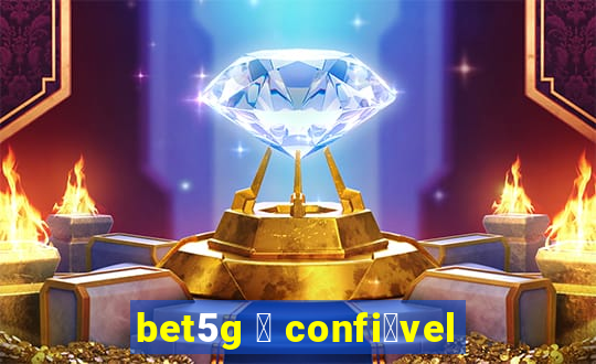 bet5g 茅 confi谩vel