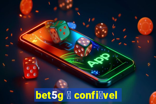 bet5g 茅 confi谩vel