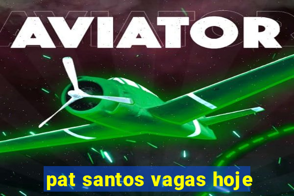 pat santos vagas hoje