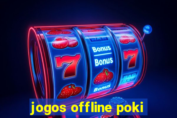 jogos offline poki