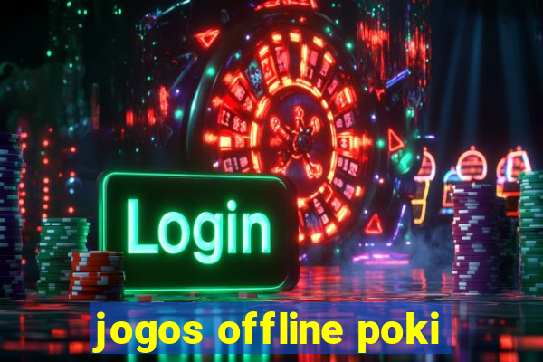 jogos offline poki