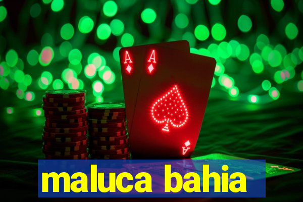 maluca bahia