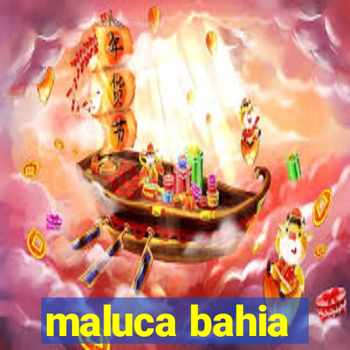 maluca bahia