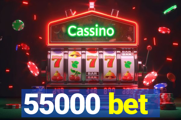 55000 bet