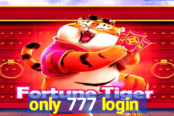 only 777 login