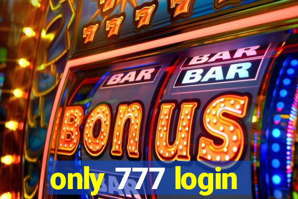 only 777 login