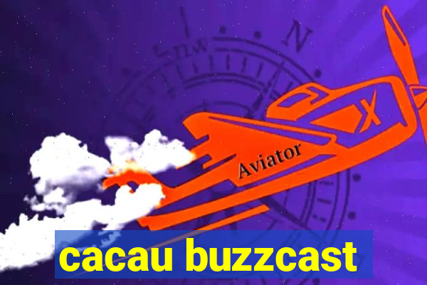 cacau buzzcast