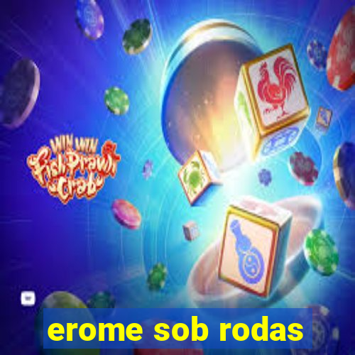 erome sob rodas