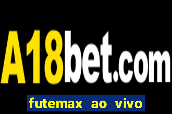 futemax ao vivo futebol ao vivo