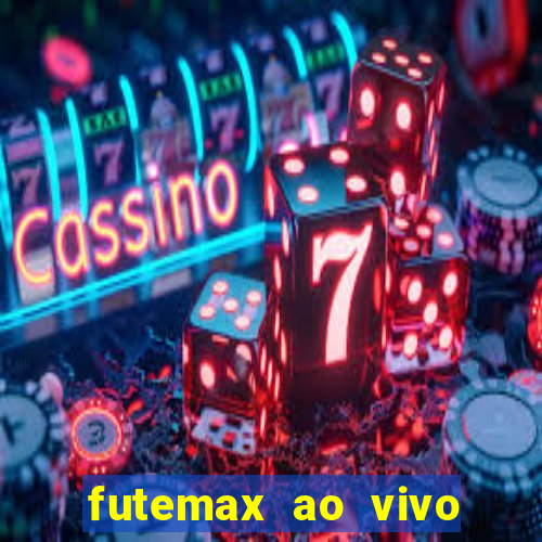 futemax ao vivo futebol ao vivo