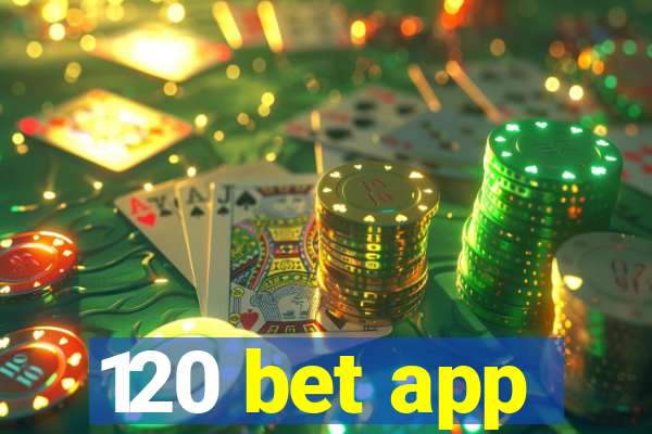 120 bet app