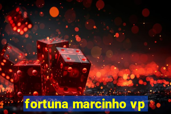 fortuna marcinho vp