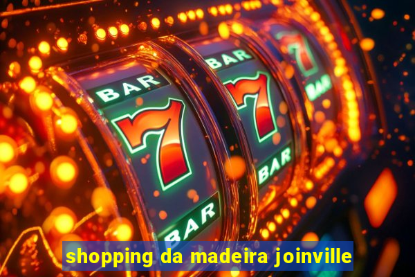 shopping da madeira joinville