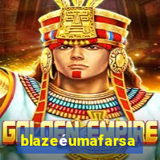 blazeéumafarsa