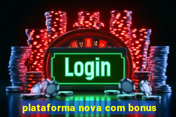 plataforma nova com bonus